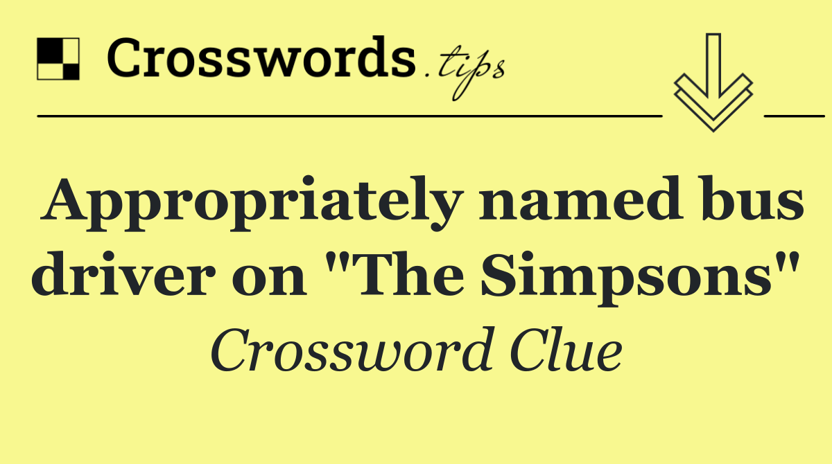 Appropriately named bus driver on "The Simpsons"