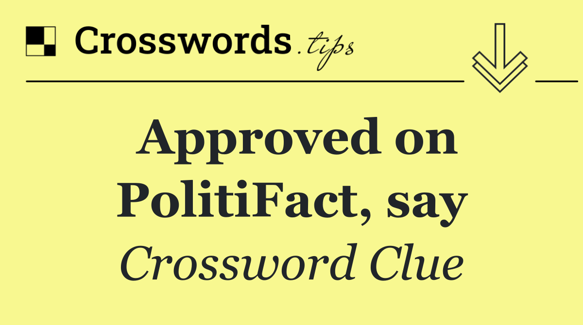 Approved on PolitiFact, say