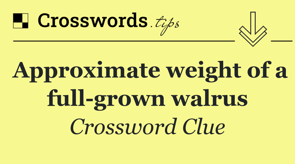 Approximate weight of a full grown walrus