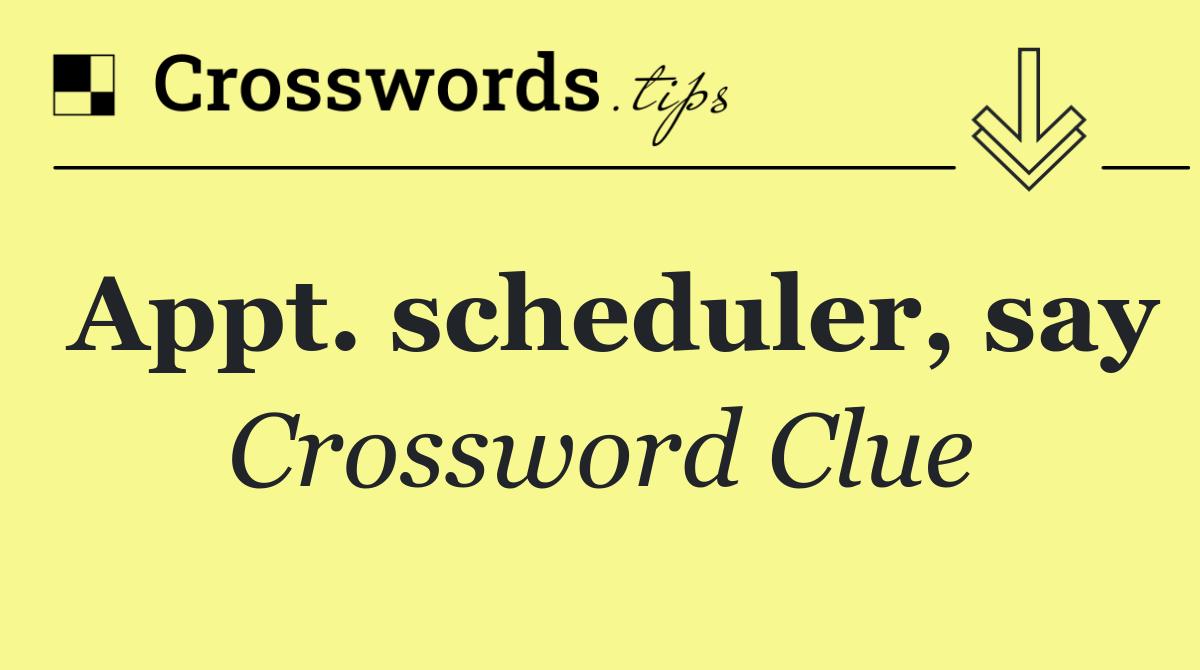 Appt. scheduler, say