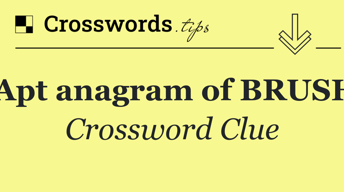 Apt anagram of BRUSH