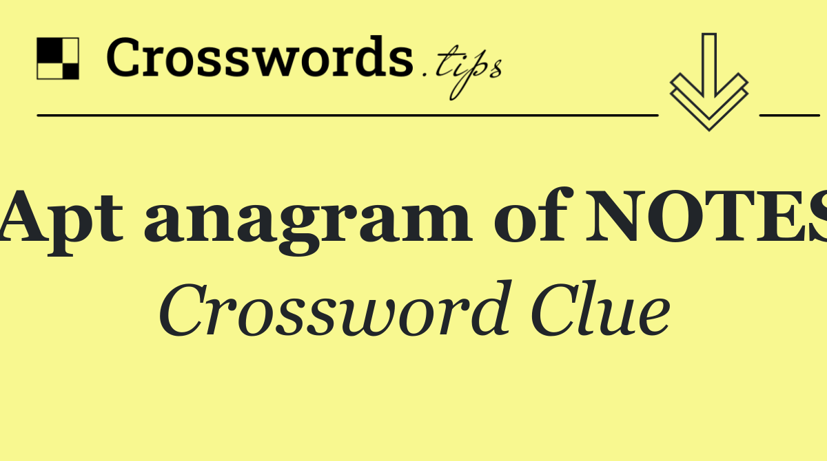 Apt anagram of NOTES