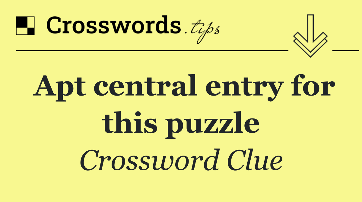 Apt central entry for this puzzle