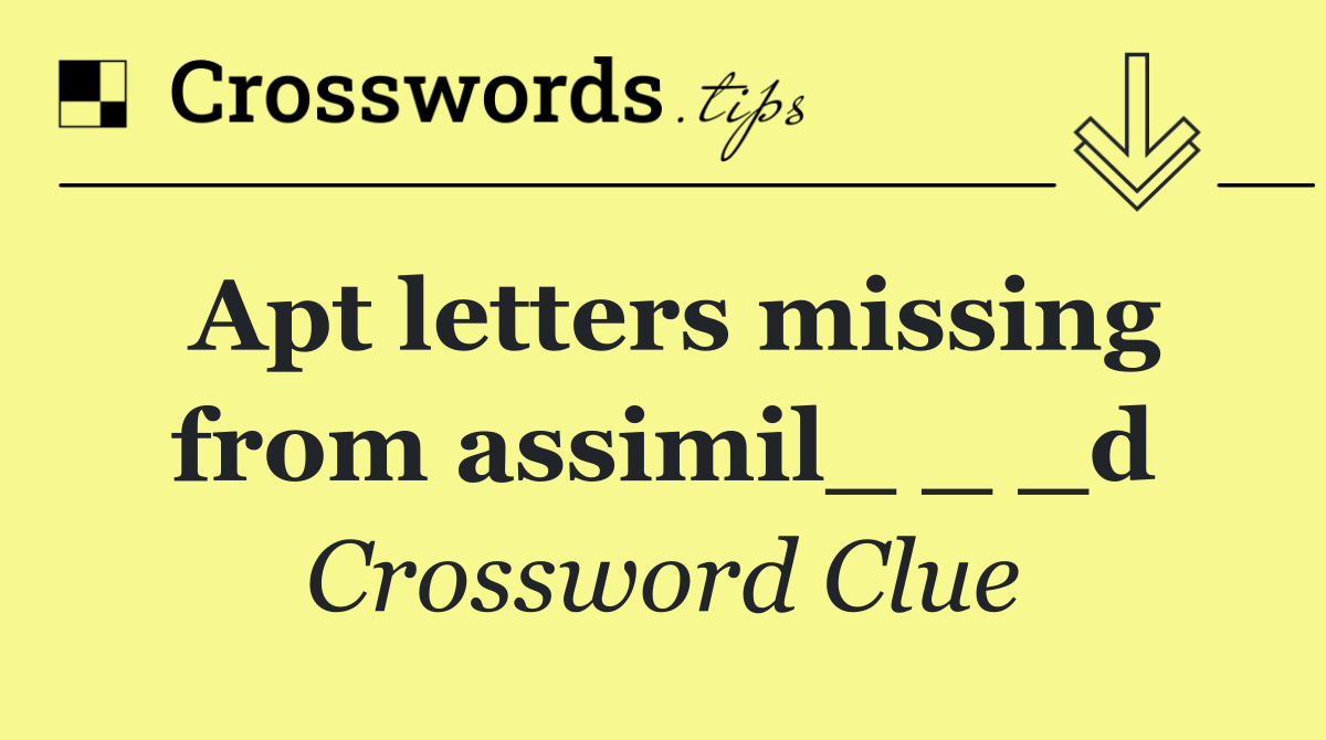 Apt letters missing from assimil_ _ _d