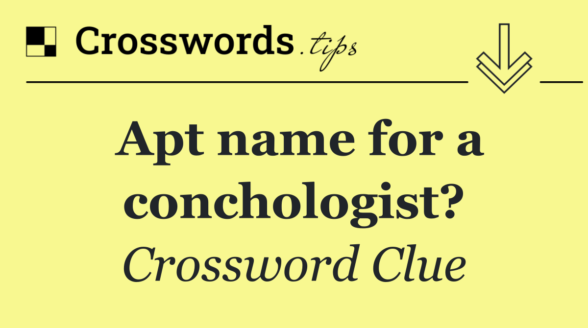 Apt name for a conchologist?