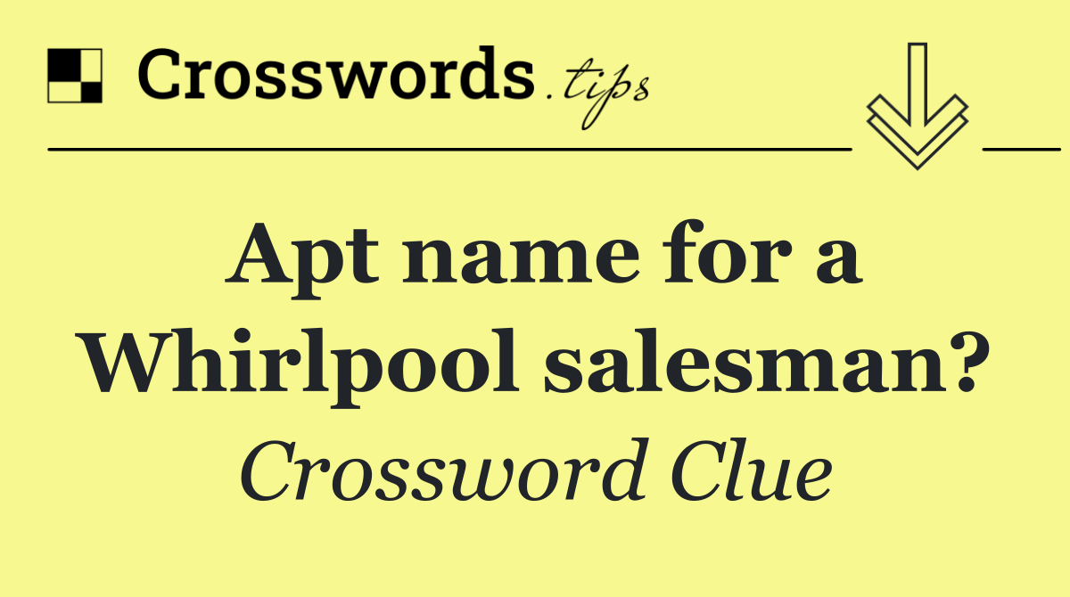 Apt name for a Whirlpool salesman?