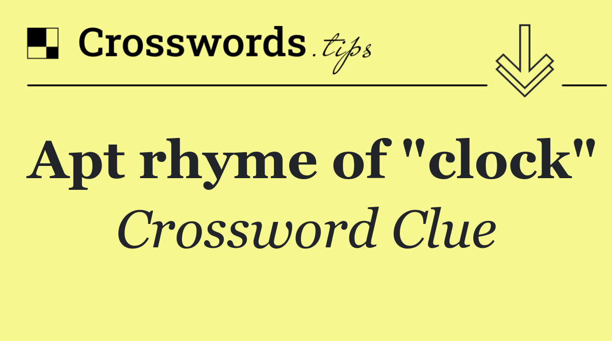 Apt rhyme of "clock"