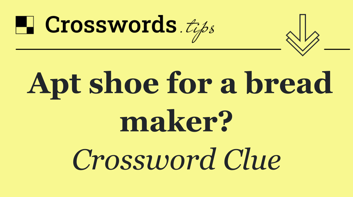 Apt shoe for a bread maker?