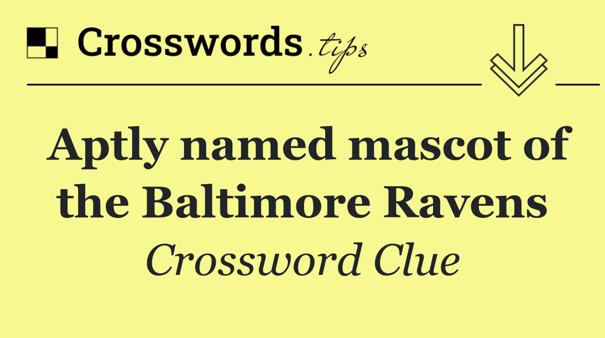 Aptly named mascot of the Baltimore Ravens