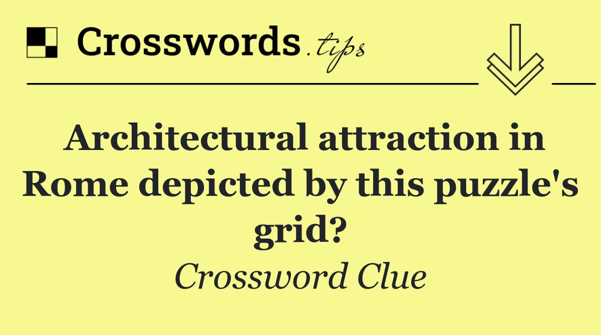 Architectural attraction in Rome depicted by this puzzle's grid?