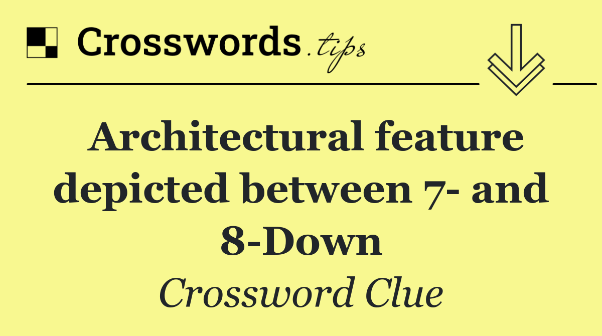 Architectural feature depicted between 7  and 8 Down