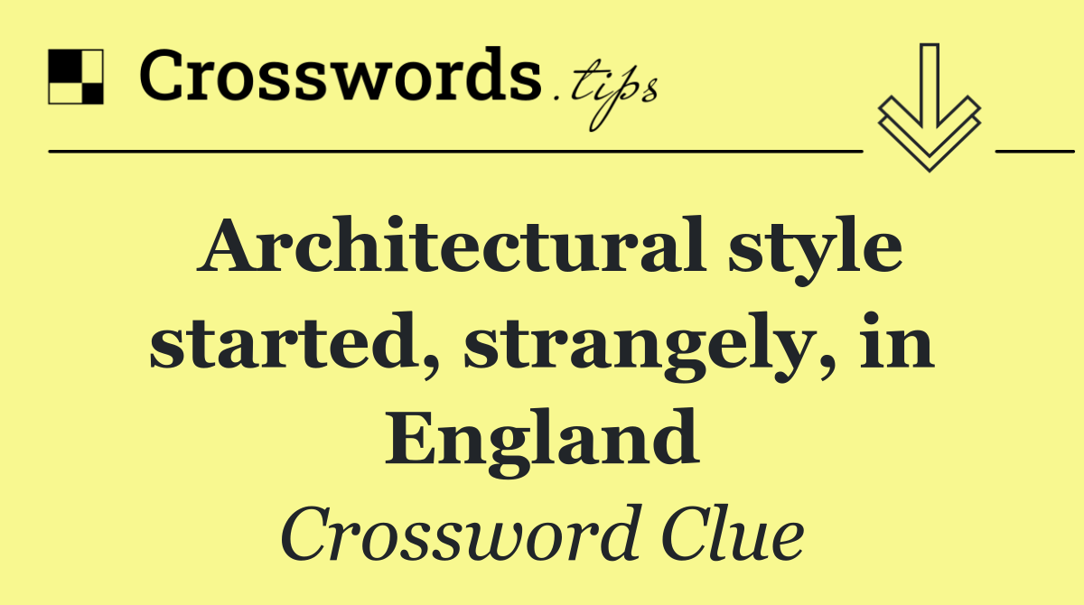 Architectural style started, strangely, in England