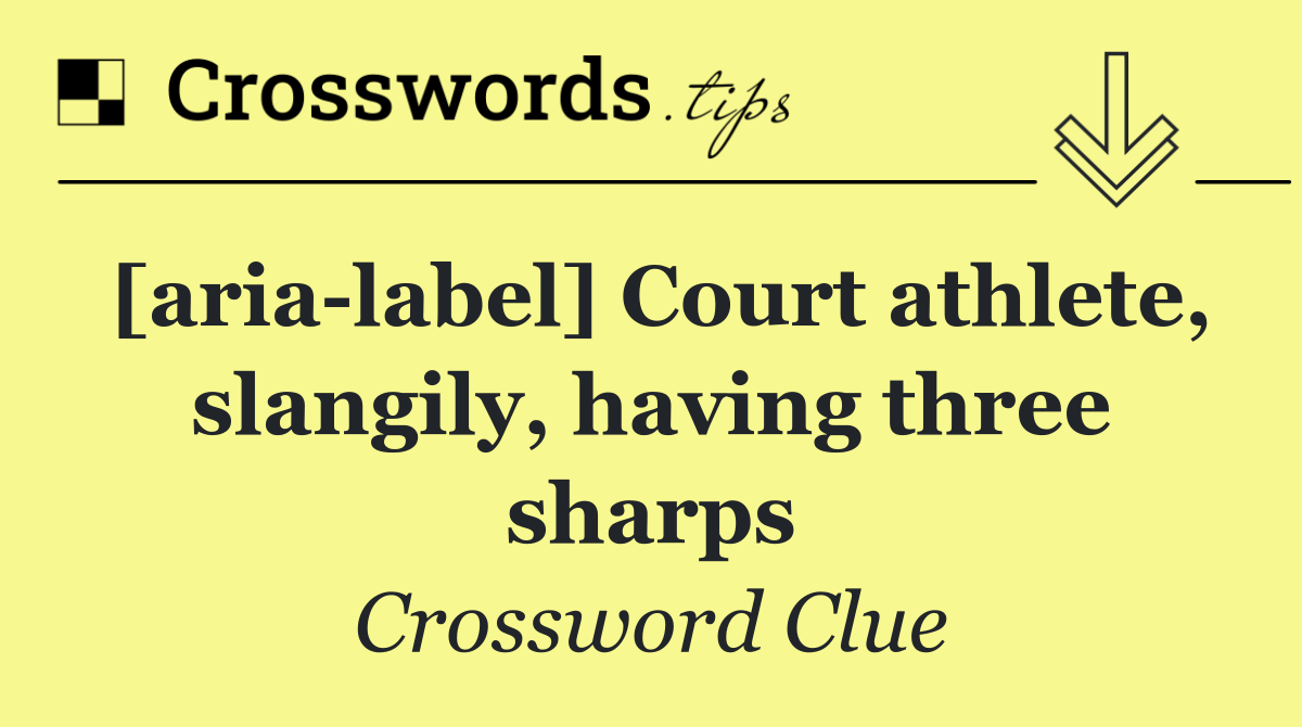 [aria label] Court athlete, slangily, having three sharps