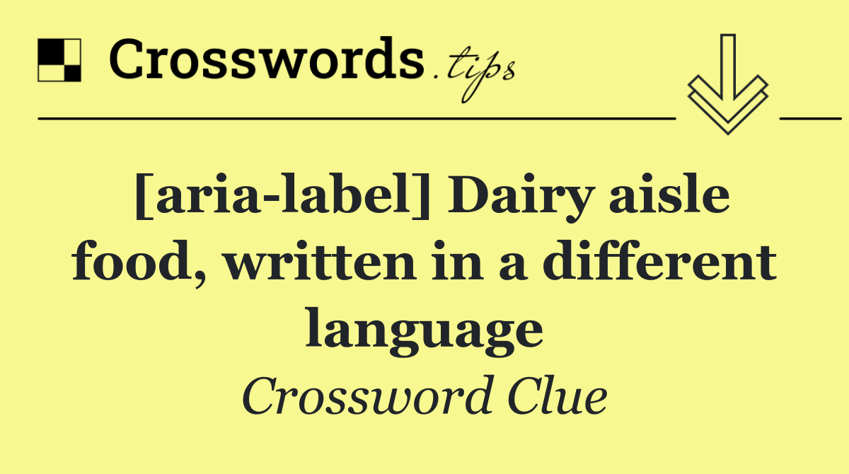 [aria label] Dairy aisle food, written in a different language