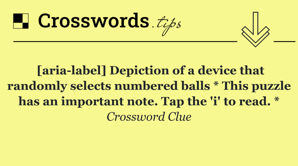 [aria label] Depiction of a device that randomly selects numbered balls * This puzzle has an important note. Tap the 'i' to read. *