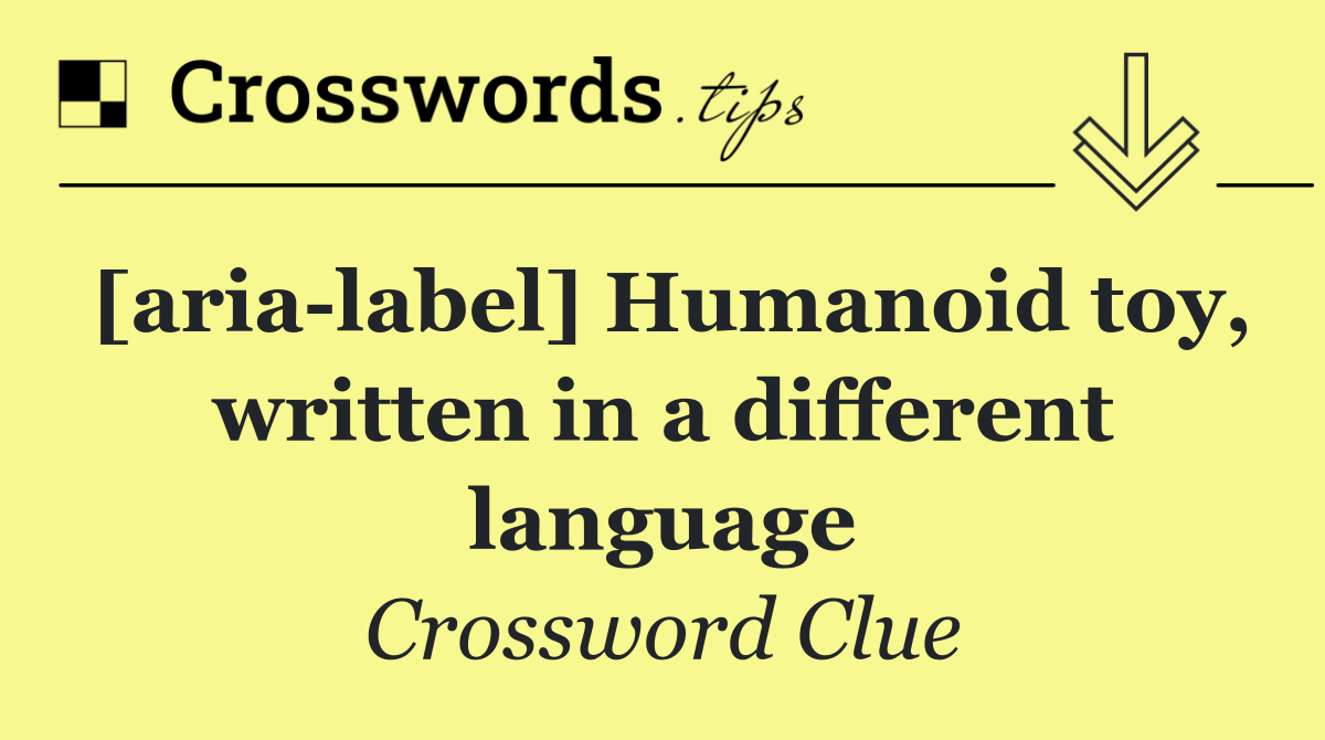 [aria label] Humanoid toy, written in a different language