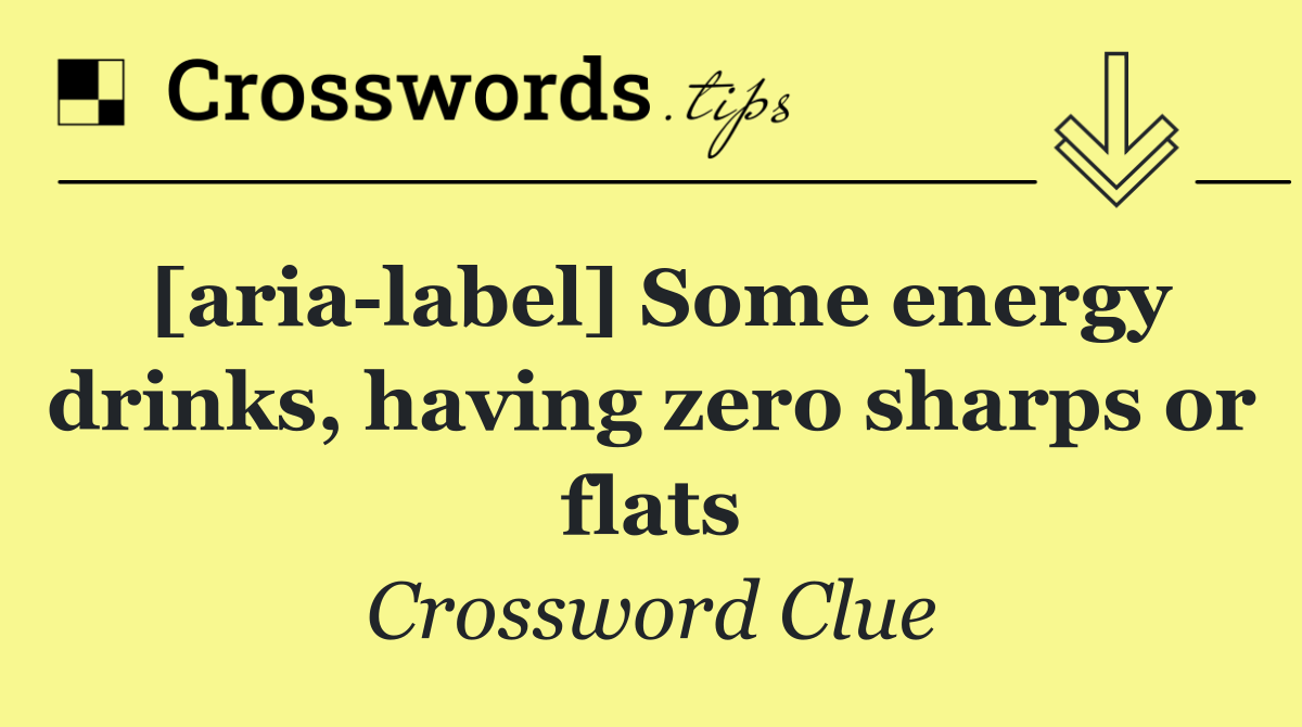 [aria label] Some energy drinks, having zero sharps or flats