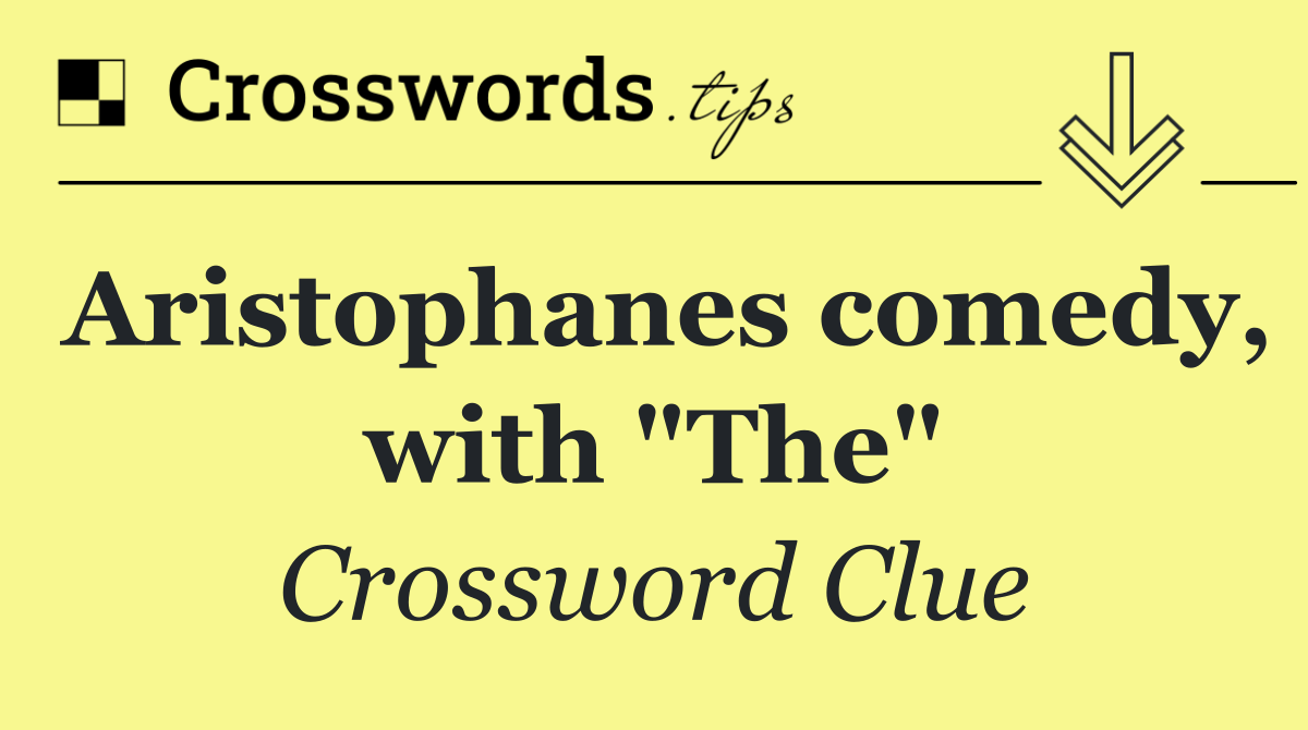Aristophanes comedy, with "The"