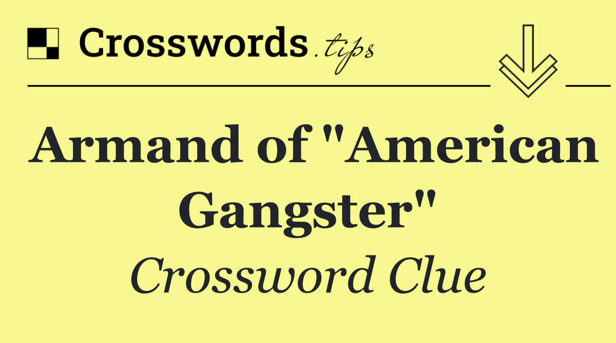 Armand of "American Gangster"