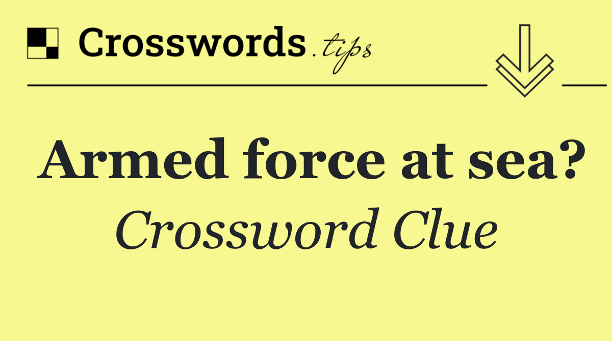 Armed force at sea?