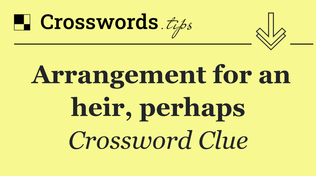 Arrangement for an heir, perhaps