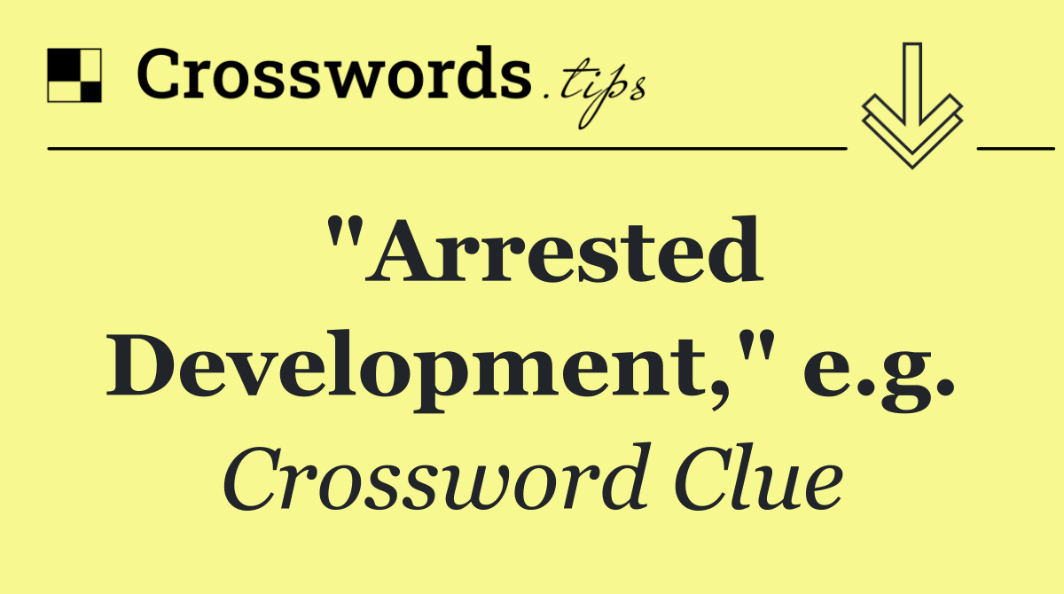 "Arrested Development," e.g.