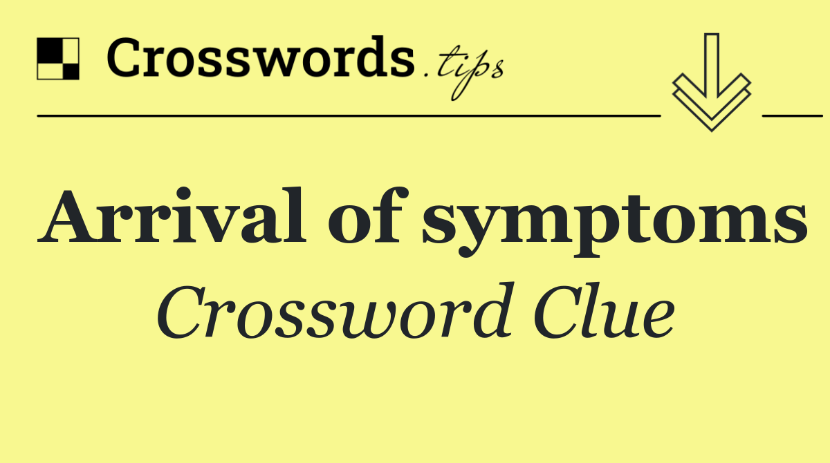 Arrival of symptoms