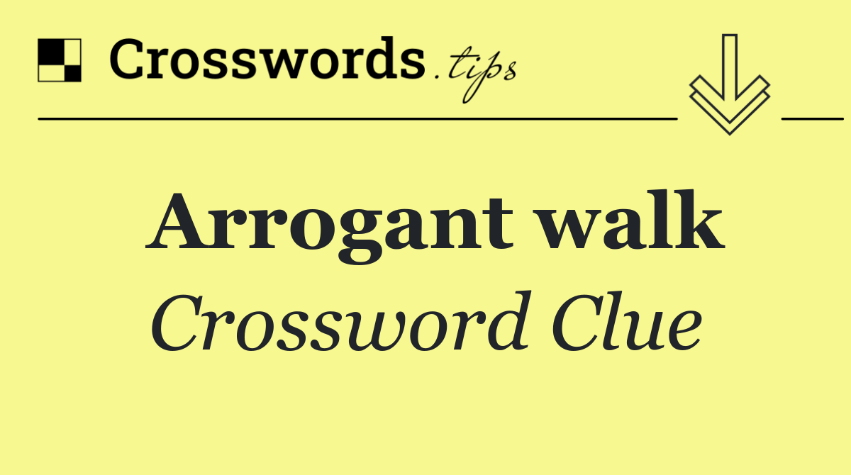 Arrogant walk