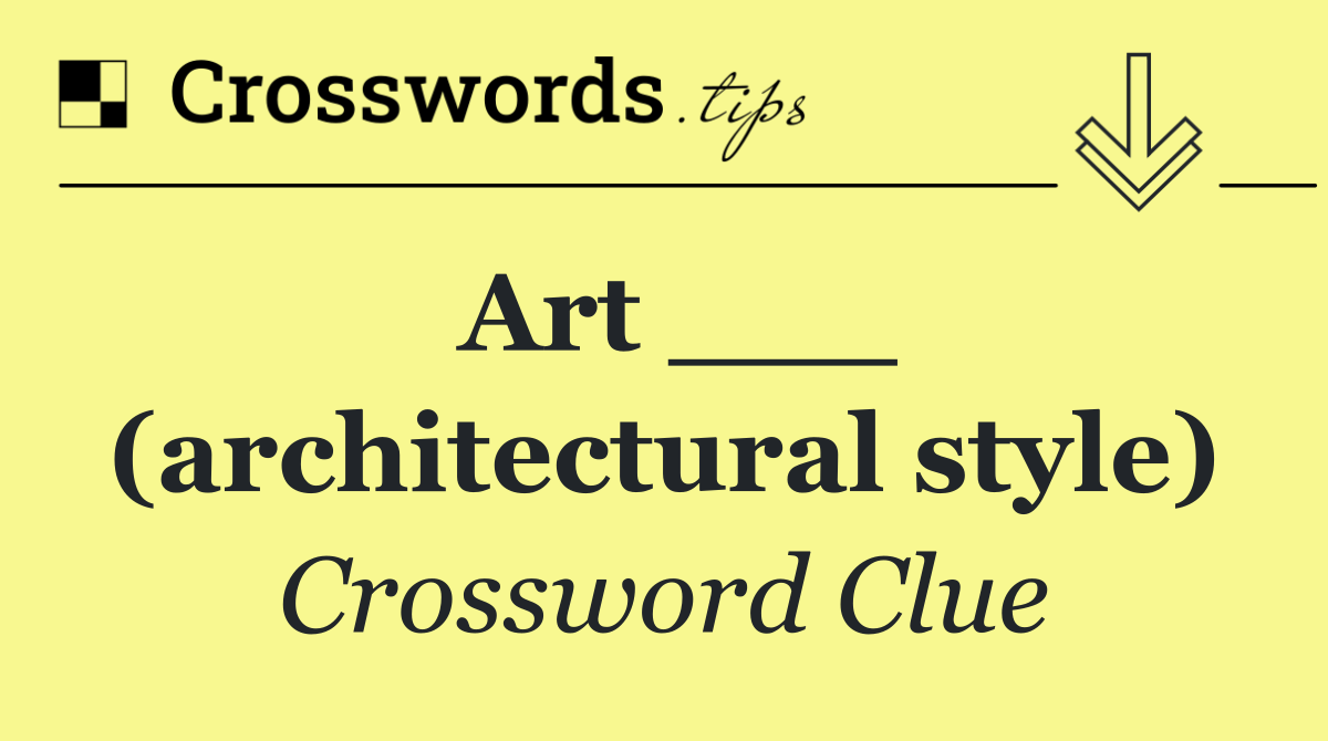 Art ___ (architectural style)