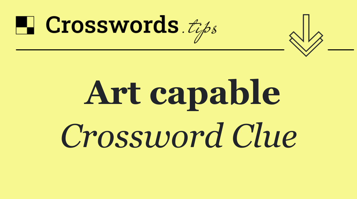 Art capable