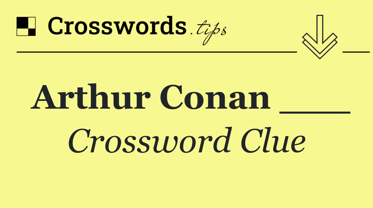 Arthur Conan ___