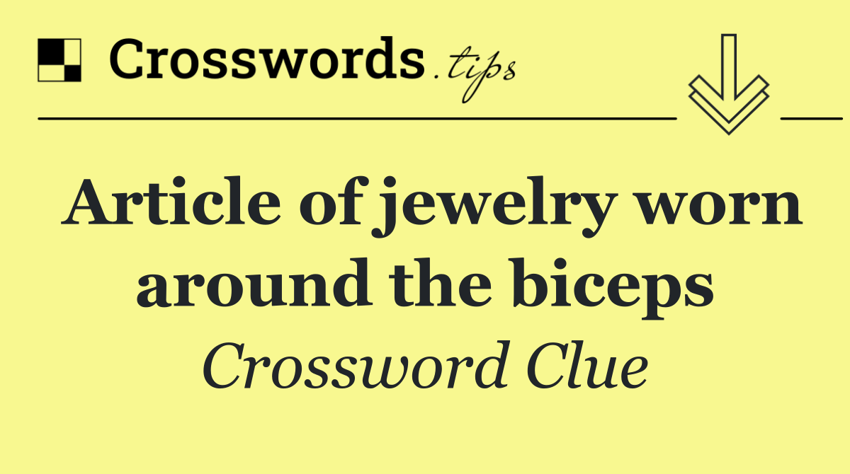 Article of jewelry worn around the biceps