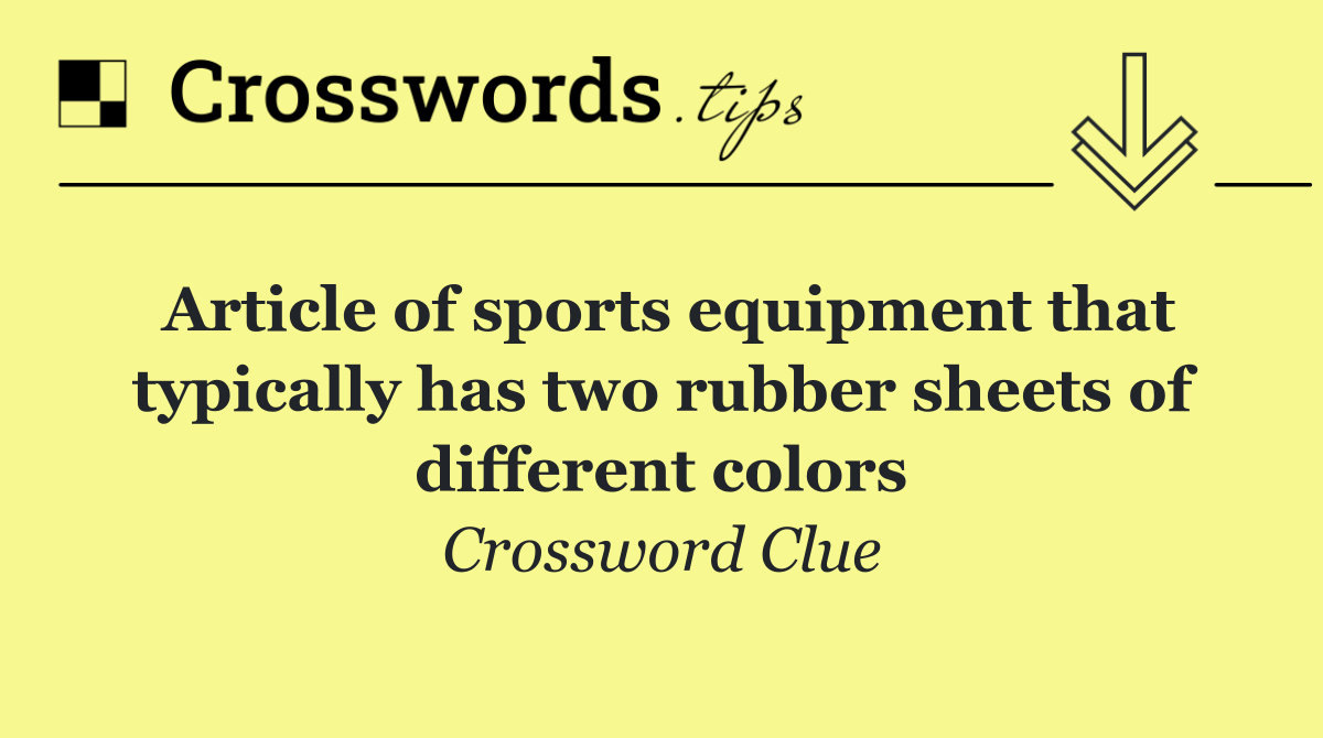 Article of sports equipment that typically has two rubber sheets of different colors