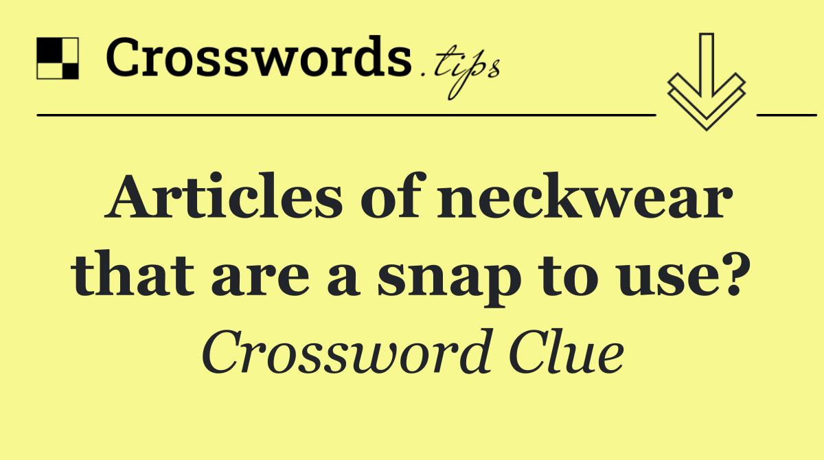 Articles of neckwear that are a snap to use?