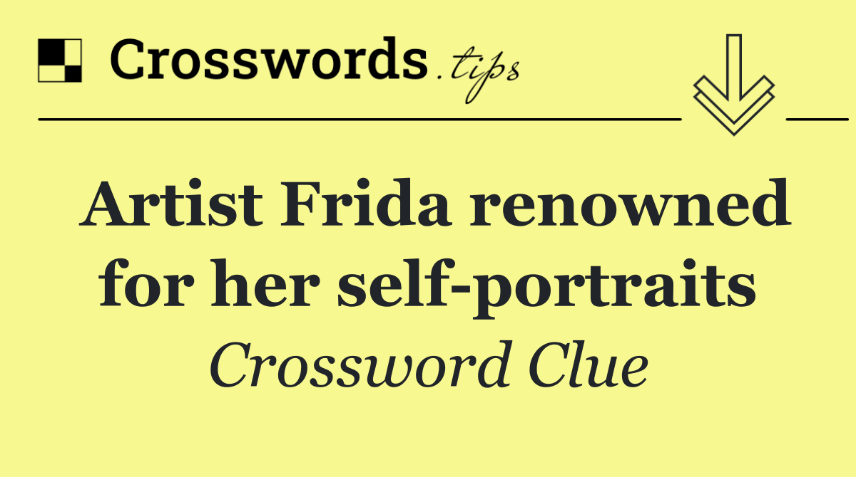 Artist Frida renowned for her self portraits