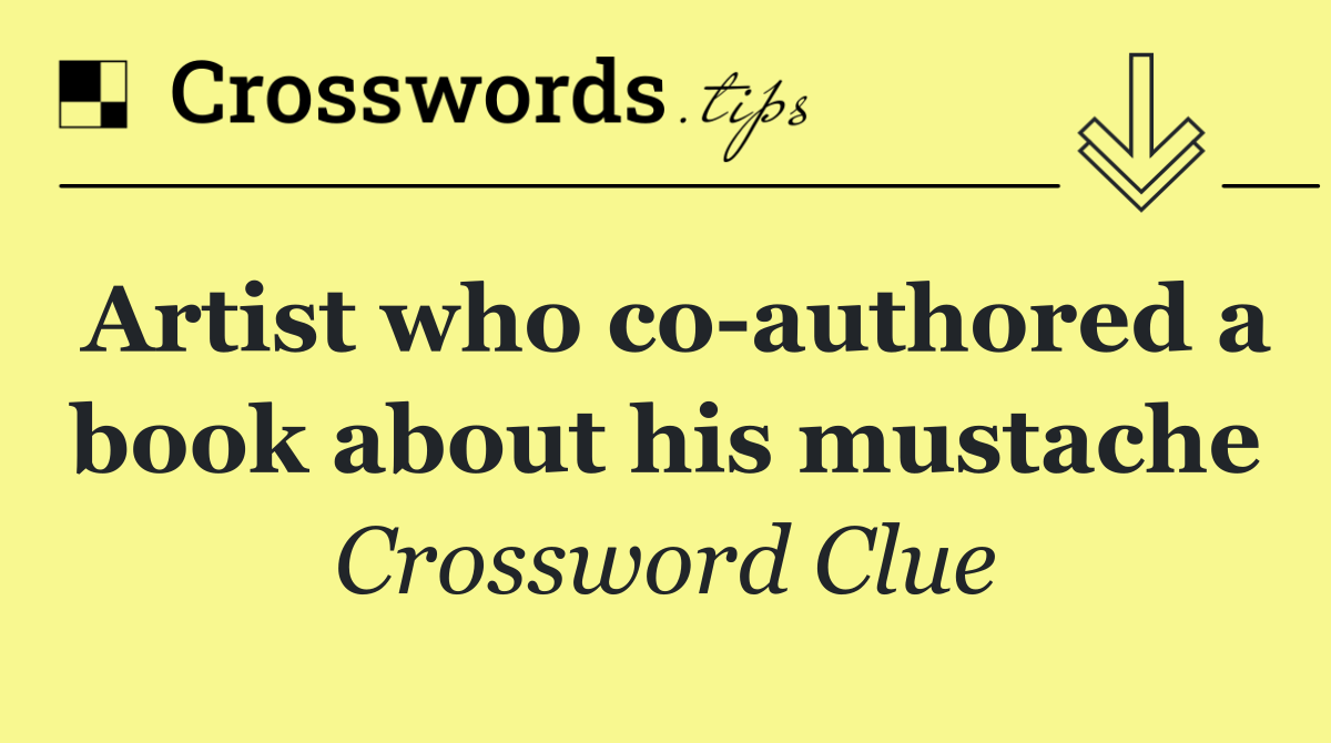 Artist who co authored a book about his mustache