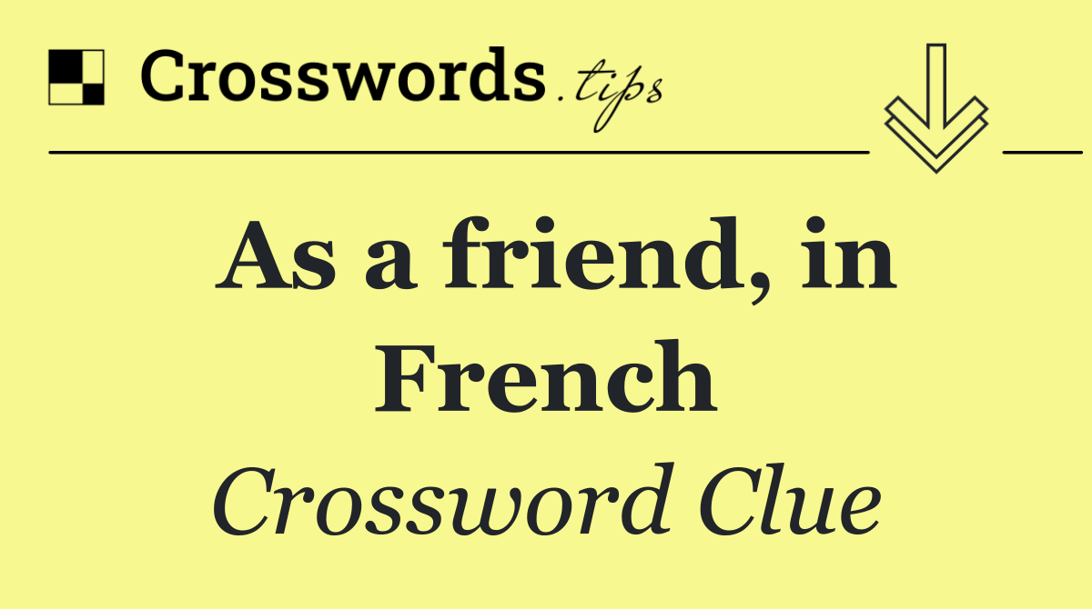 As a friend, in French