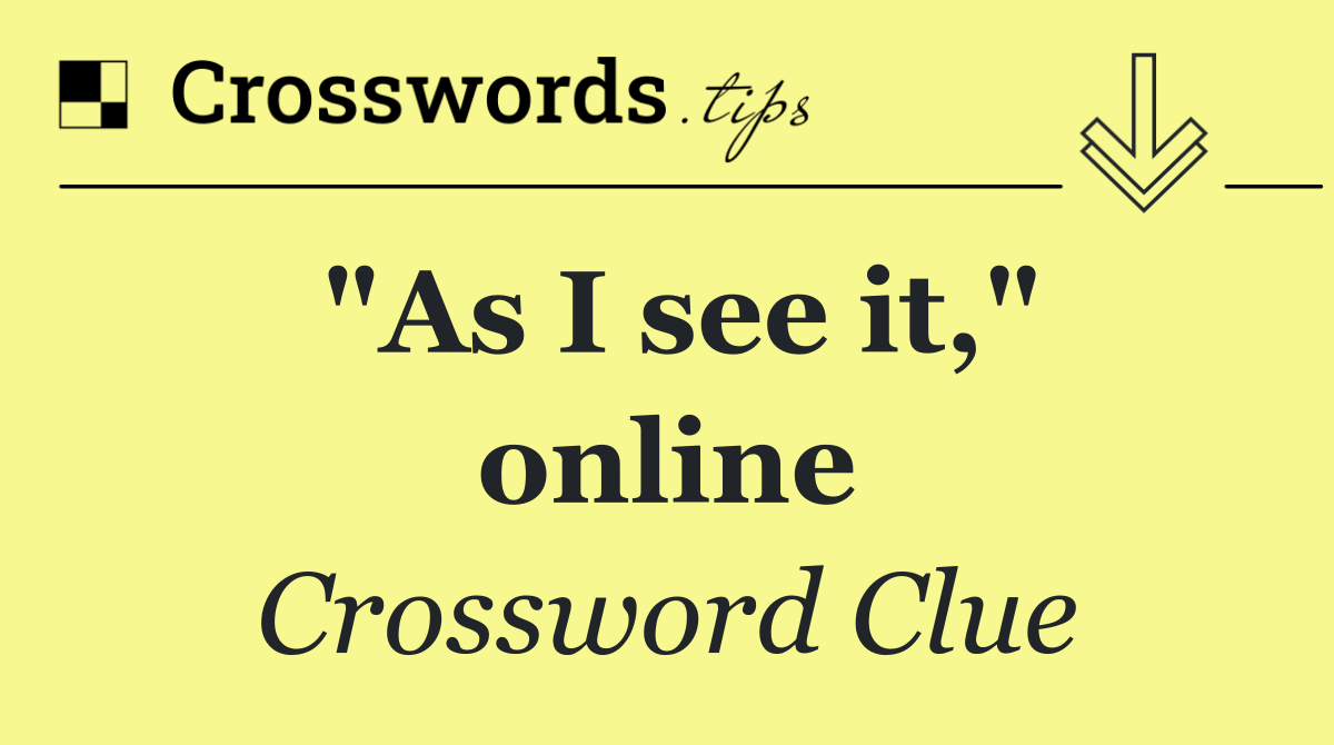 "As I see it," online
