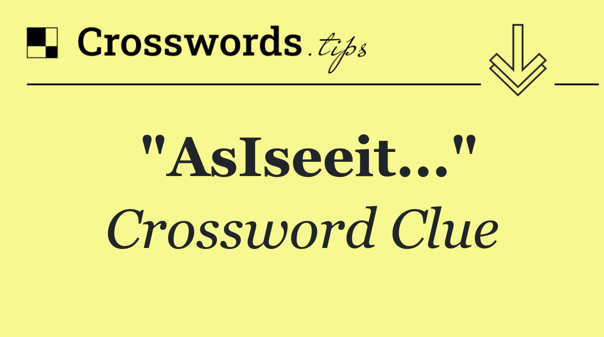 "AsIseeit..."