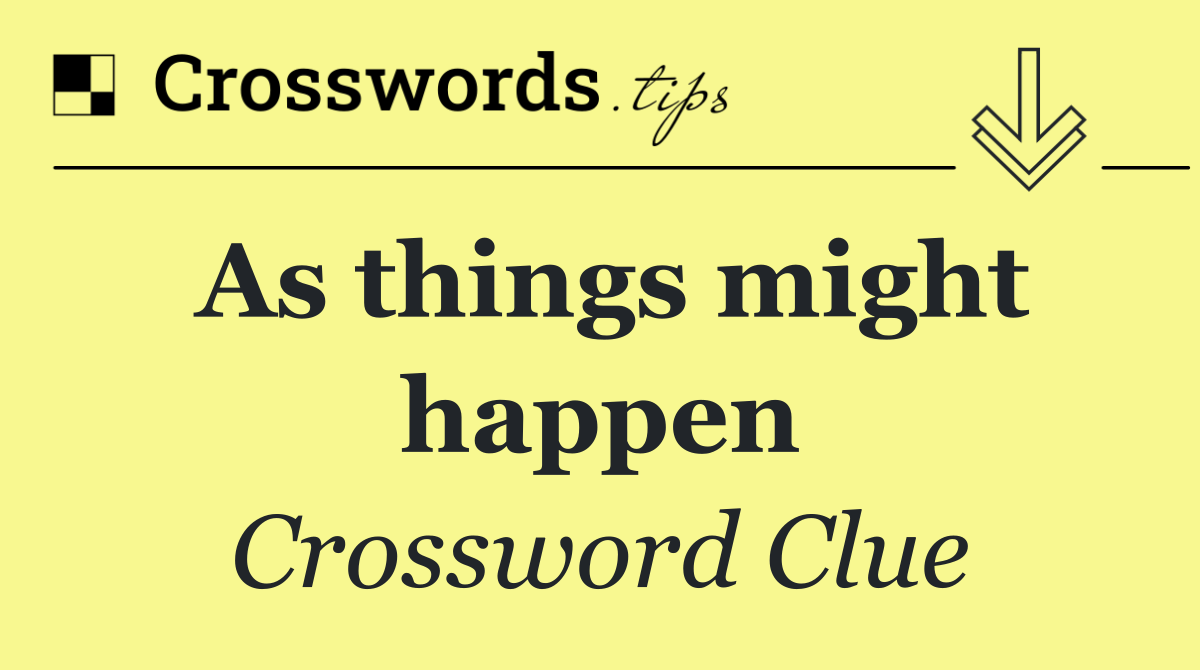 As things might happen