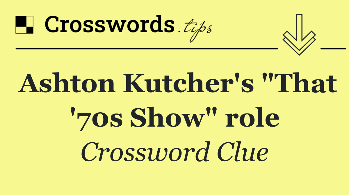 Ashton Kutcher's "That '70s Show" role