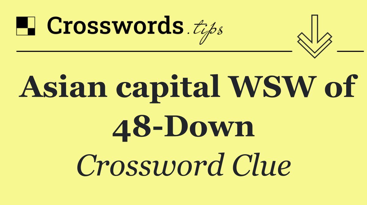 Asian capital WSW of 48 Down