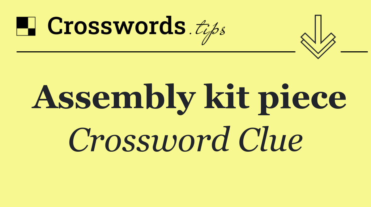 Assembly kit piece