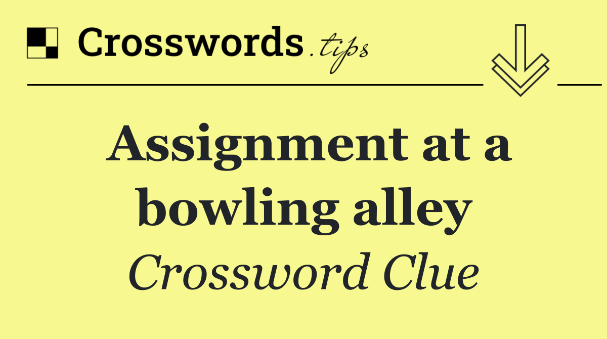 Assignment at a bowling alley