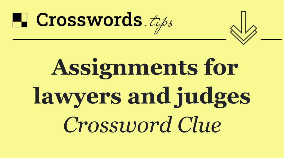 Assignments for lawyers and judges