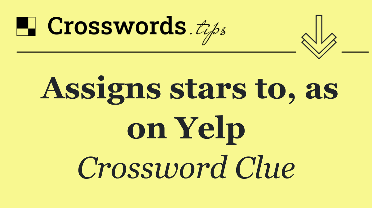 Assigns stars to, as on Yelp