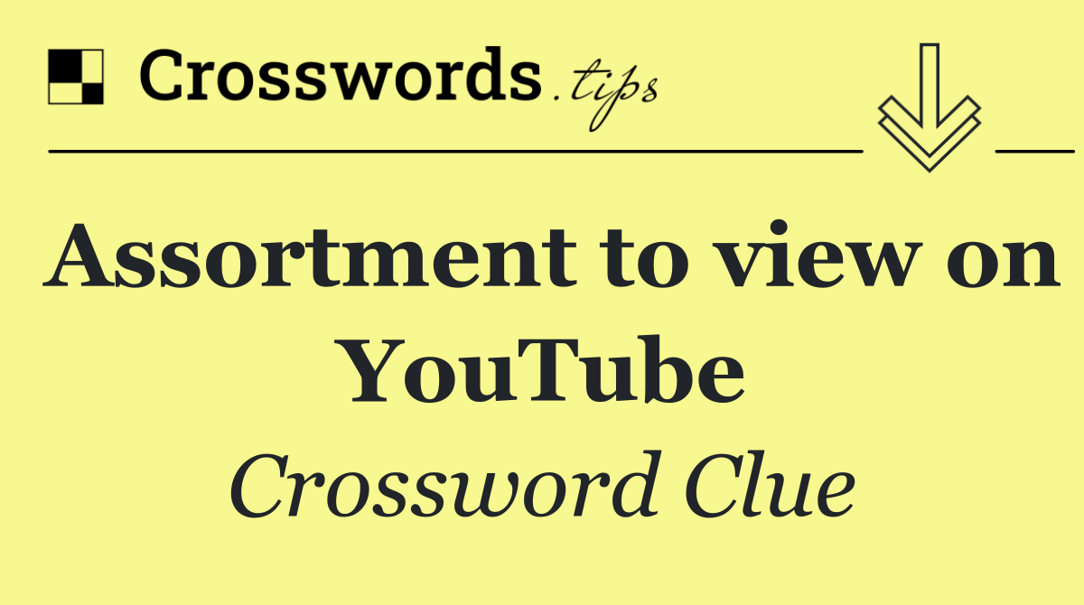 Assortment to view on YouTube