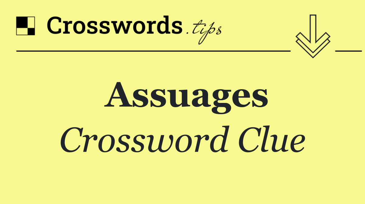 Assuages