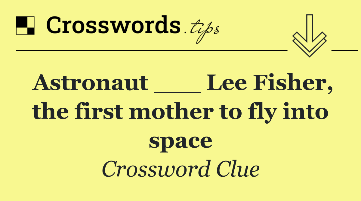 Astronaut ___ Lee Fisher, the first mother to fly into space