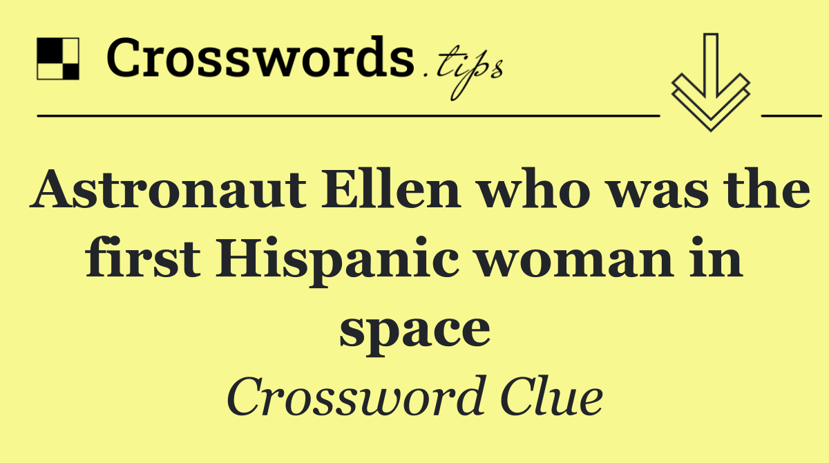 Astronaut Ellen who was the first Hispanic woman in space